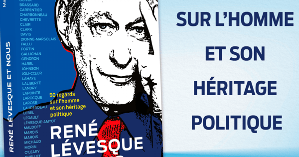 «René Lévesque et nous»: regard sur l'homme et son héritage politique ...